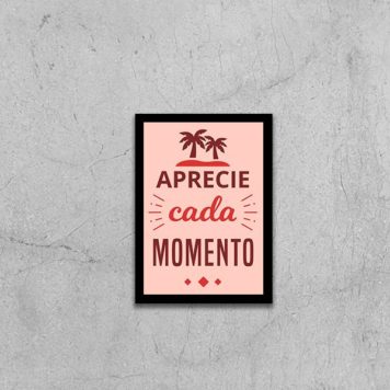 Quadro Aprecie Cada Momento