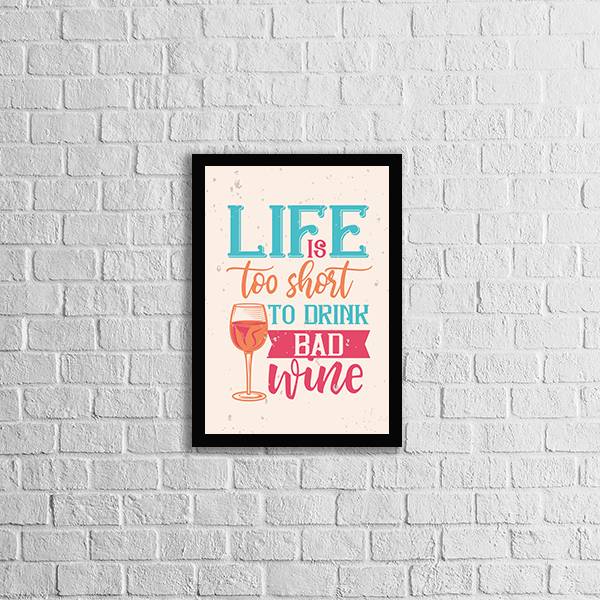 Quadro Life Is Too Short To Drink a Bad Wine
