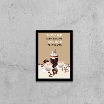 Quadro Os Problemas São Só Falta De Café