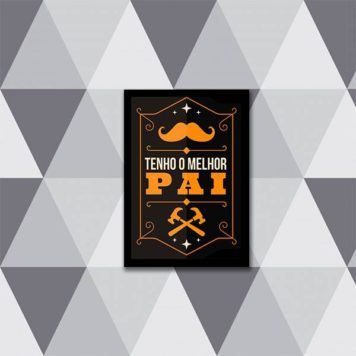 Quadro Tenho o Melhor Pai
