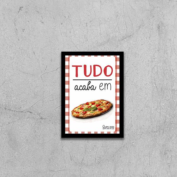 Quadro Tudo Acaba Em Pizza