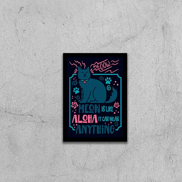Quadro Meow Is Like Aloha, It Can Mean Anything