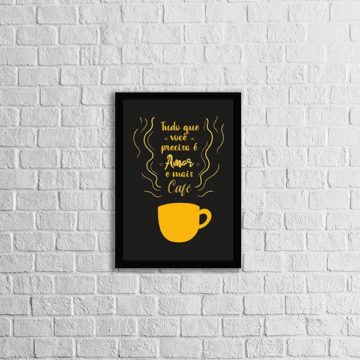 Quadro Tudo o Que Precisa: Amor e Mais Café