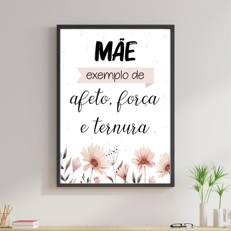 Quadro Mãe Exemplo de Afeto, Força - Flores