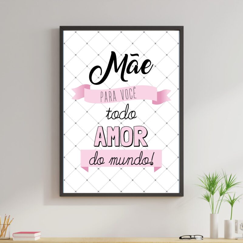 Quadro Mãe Para Você Todo Amor do Mundo