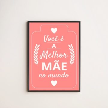 Quadro Você é a Melhor Mãe do Mundo - Rosa