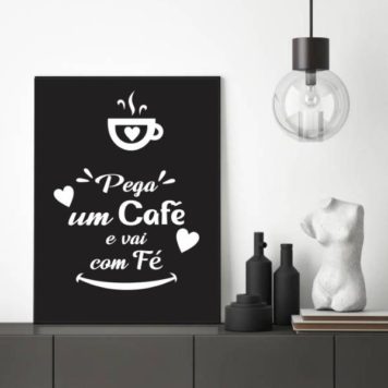 Quadro Pega Um Café e Vai Na Fé