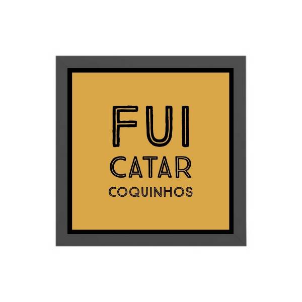 Quadro Quadrado Fui Catar Coquinho