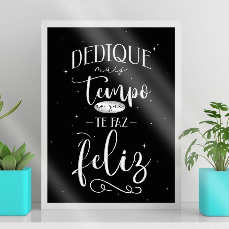 Quadro Dedique Tempo Ao Que Te Faz Feliz
