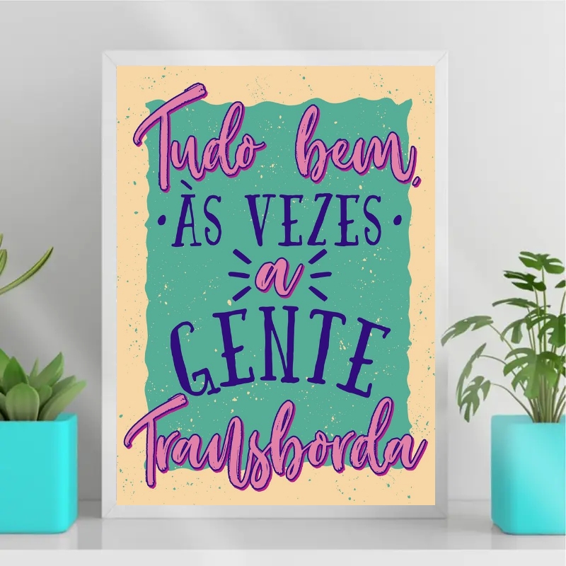 Quadro As Vezes A Gente Transborda