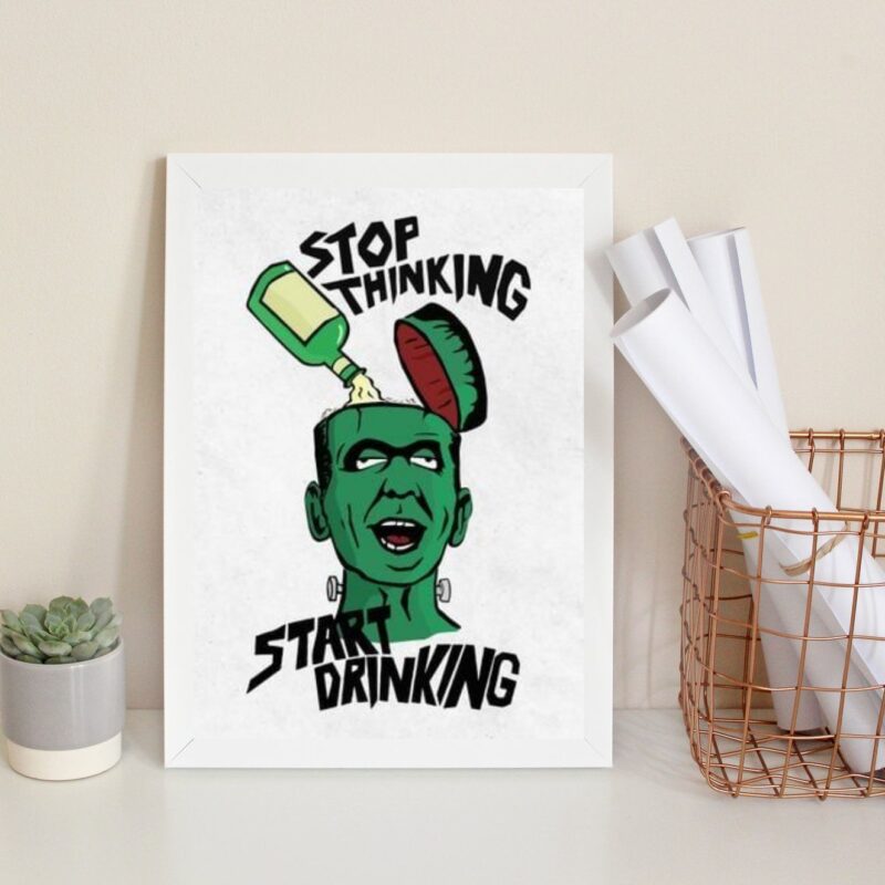 Quadro Stop Thinking Start Drinking