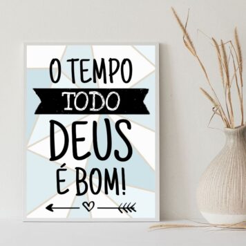 Quadro O Tempo Todo Deus É Bom!