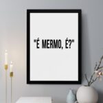 Quadro Decorativo É Mermo, É