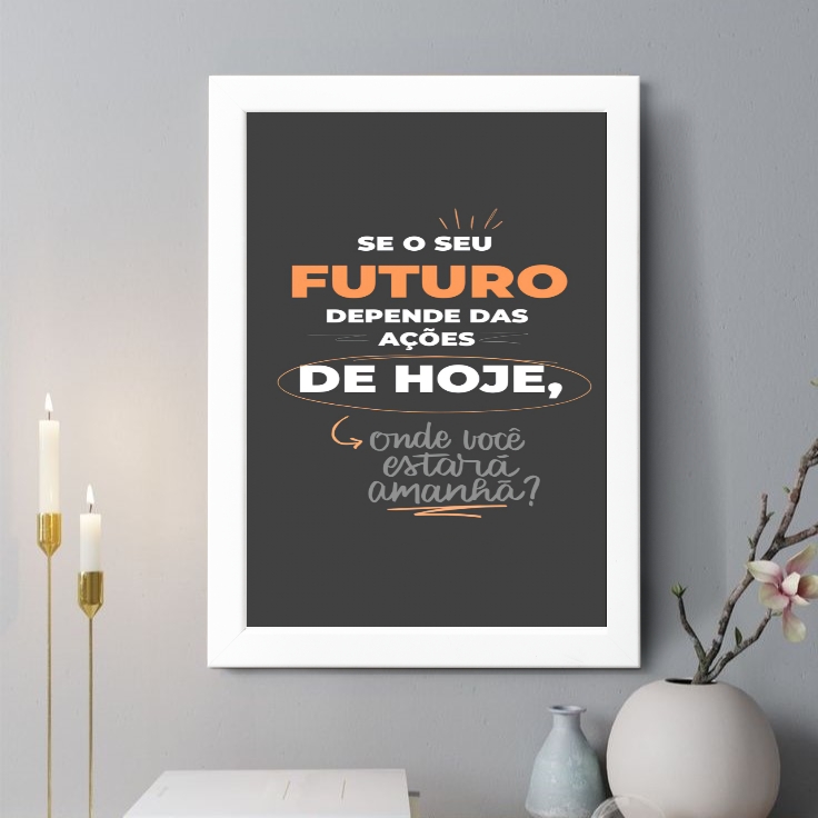 Quadro Decorativo O Seu Futuro Depende das Ações de Hoje