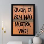 Quadro Decorativo Quem Tá Bem Não Mostra Vive