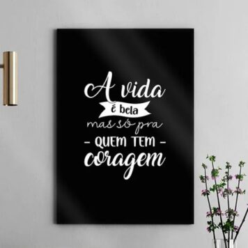 Quadro A vida é bela mas só pra quem tem coragem b