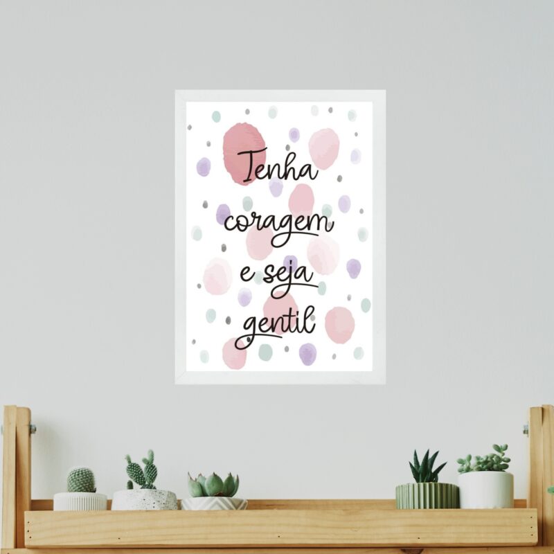 Quadro Tenha Coragem e Seja Gentil