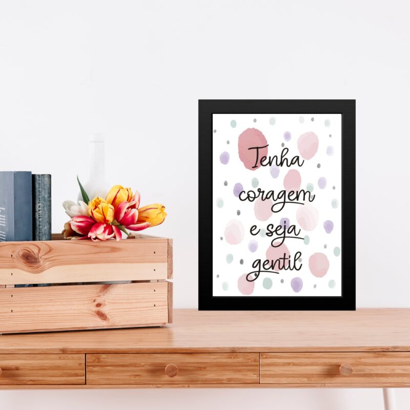 Quadro Tenha Coragem e Seja Gentil