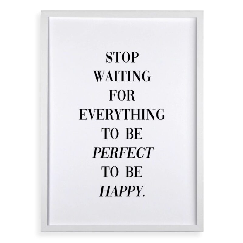 Quadro Stop Waiting to Be Happy