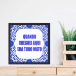 Quadro Quando Cheguei Era Tudo Mato - 33x33 Cm