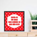 Quadro Sinta-se em Casa Mas Lembre-se Que Não Está - 33x33 Cm
