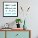 Quadro Sua Opinião Não Combina Com Meu Look - 33x33 Cm