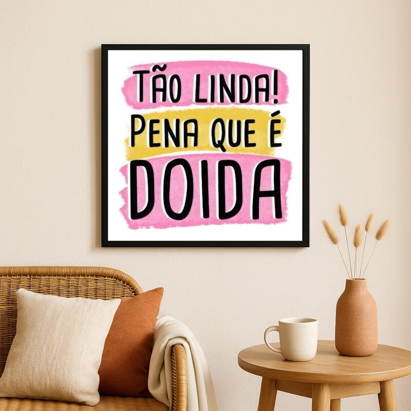 Quadro Tão Linda Pena Que é Doida- 33x33 Cm