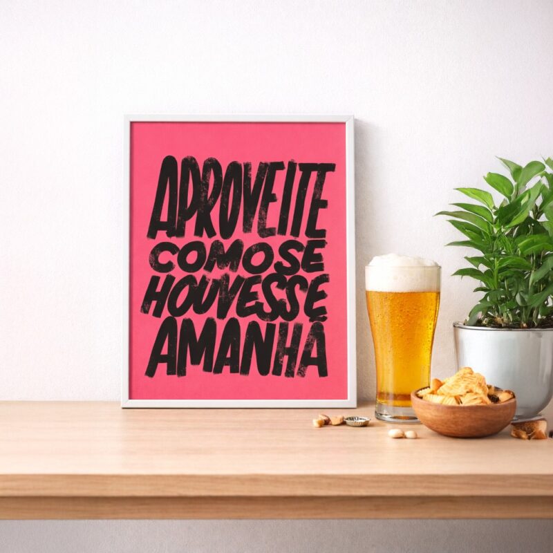 Quadro Aproveite Como Se Houvesse Amanhã